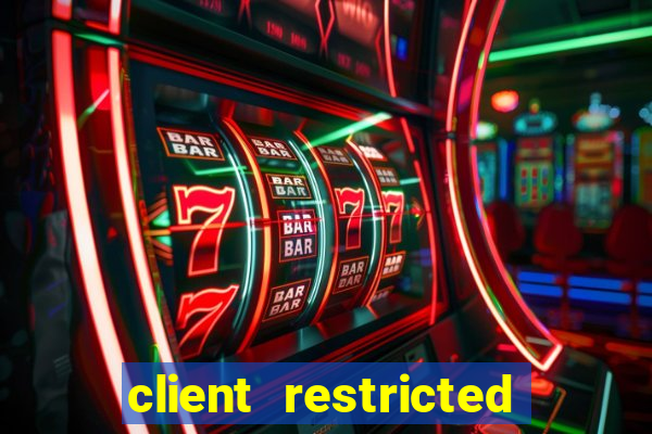 client restricted for action withdraw